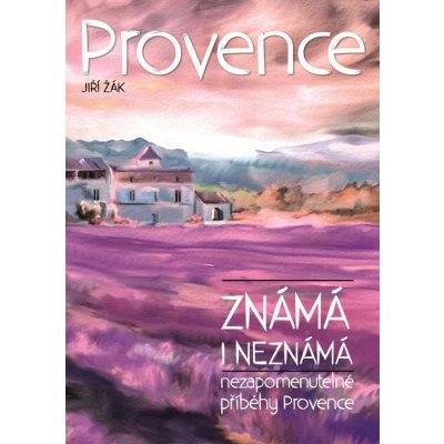 Provence známá i neznámá - Jiří Žák