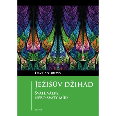 Ježíšův džihád - Svaté války, nebo svatý mír? - Dave Andrews – Hledejceny.cz