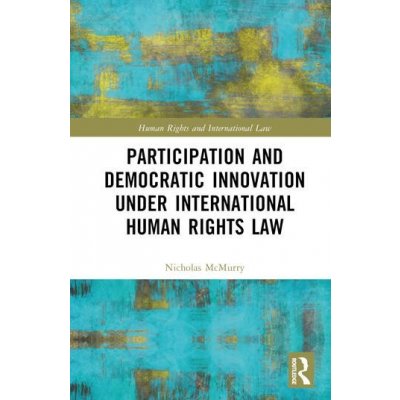 Participation and Democratic Innovation under International Human Rights Law Taylor & Francis Ltd – Hledejceny.cz