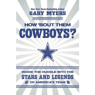 How 'Bout Them Cowboys? - Inside the Huddle with the Stars and Legends of America's Team Myers GaryPevná vazba