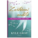 Zaříkávač andělů - Neuvěřitelné příběhy naděje a lásky - Kyle Gray