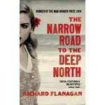 Narrow Road to the Deep North the - Richard Flanagan – Hledejceny.cz