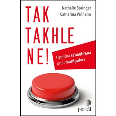 Tak takhle ne! - Úspěšná sebeobrana proti manipulaci - Springer Nathalie, Wilhelm Catharina – Zboží Mobilmania