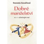 Dobré manželství, 10 + 1 užitečných rad - Daniela Kovářová – Hledejceny.cz