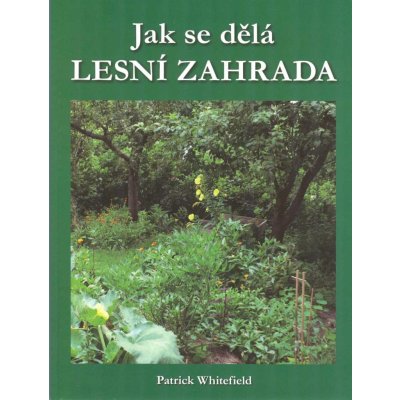 Jak se dělá LESNÍ ZAHRADA - Whitefield, Patrick, Brožovaná