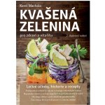 Kvašená zelenina pro zdraví a vitalitu - 2. vyd. - Karel Machala – Hledejceny.cz