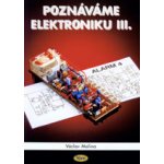 Poznáváme elektroniku III. - Václav Malina – Hledejceny.cz