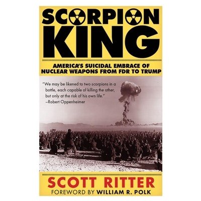 Scorpion King: America's Suicidal Embrace of Nuclear Weapons from FDR to Trump Ritter ScottPaperback – Hledejceny.cz