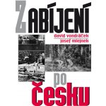 Zabíjení po česku - Josef Mlejnek, David Vondráček – Hledejceny.cz