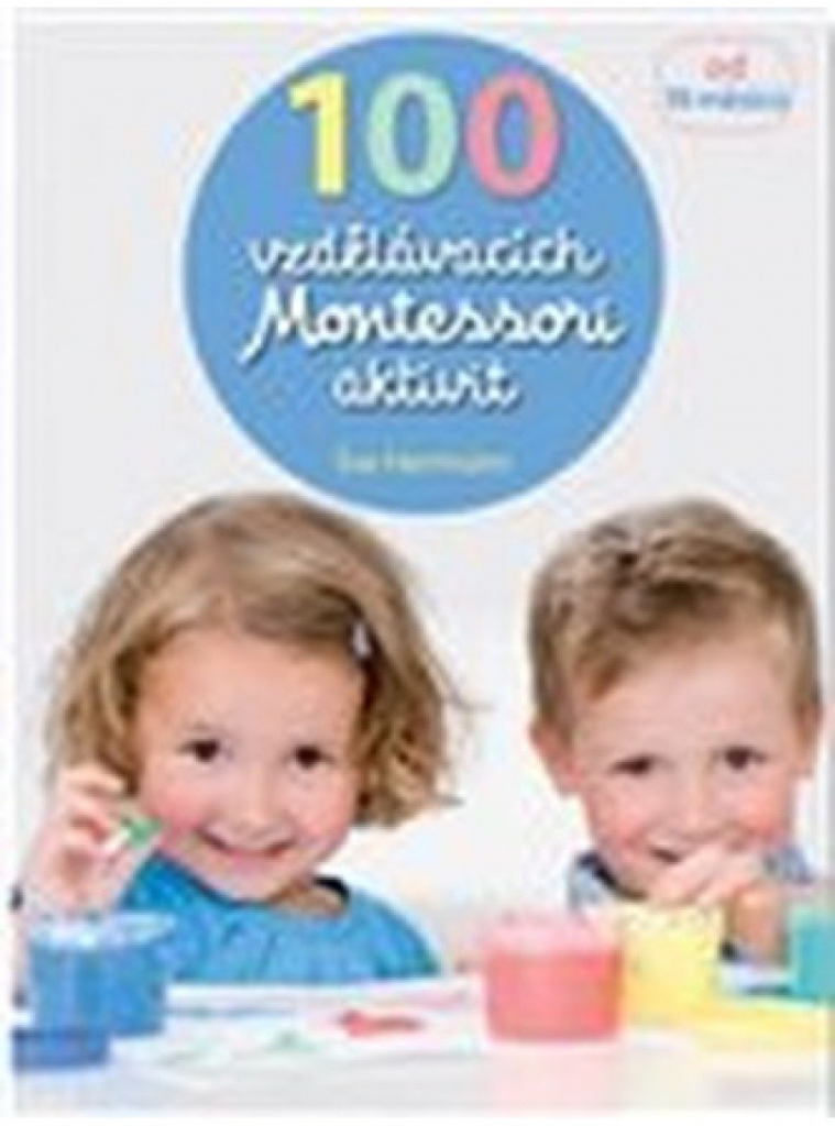 100 vzdělávacích Montessori aktivit pro děti od 18 měsíců