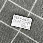 Pinarna don’t make me repeat myself History nenuťte mě se opakovat Historie – Zboží Dáma