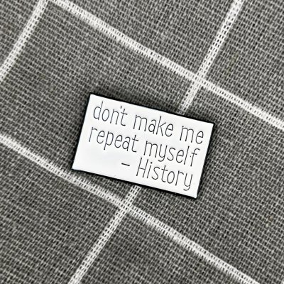 Pinarna don’t make me repeat myself History nenuťte mě se opakovat Historie – Zboží Dáma
