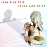 Ivan Hlas Trio a Ivan Hlas - Láska jako oliva – Zboží Dáma