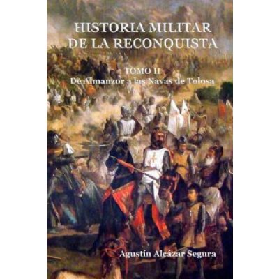 Historia Militar de La Reconquista. Tomo II: de Almanzor a Las Navas de Tolosa – Zbozi.Blesk.cz