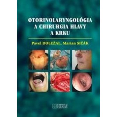 Otorinolaryngológia a chirurgia hlavy a krku - Pavel Doležal, Marian Sičák
