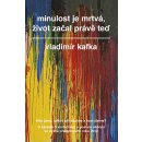 Kniha Minulost je mrtvá, život začal právě teď - Kafka Vladimír