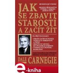Carnegie Dale - Jak se zbavit starostí a začít žít – Hledejceny.cz