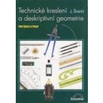 Technické kreslení a deskriptivní geometrie - pro školu a veřejnost - J. Švercl – Hledejceny.cz