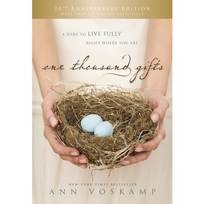 One Thousand Gifts 10th Anniversary Edition: A Dare to Live Fully Right Where You Are Voskamp AnnPevná vazba – Sleviste.cz