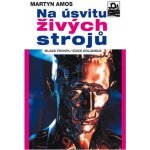Na úsvitu živých strojů - Amos Martyn – Hledejceny.cz