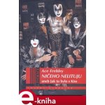 Ničeho nelituju. aneb Jak to bylo s Kiss - Ace Frehley, Joe Layden, John Ostrosky – Hledejceny.cz