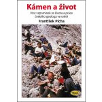 Kámen a život - Hrst vzpomínek ze života a práce českého geologa ve světě - František Pícha – Hledejceny.cz