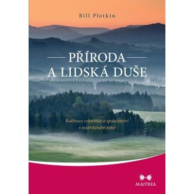 Příroda a lidská duše: Kultivace celistvosti a společenství v roztříštěném světě - Bill Plotkin – Zbozi.Blesk.cz