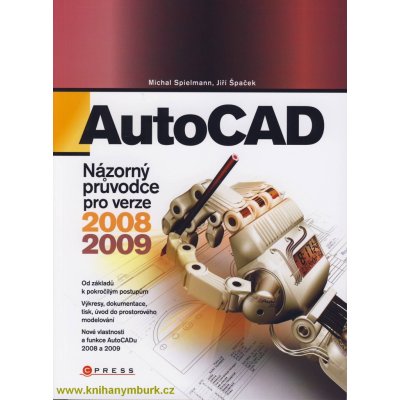 AutoCADAutoCAD - Názorný průvodce pro verze 2008, 2009 - Spielemann Michal, Špaček Jiří – Hledejceny.cz