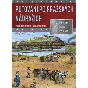 Putování po pražských nádražích - Josef Schrötter