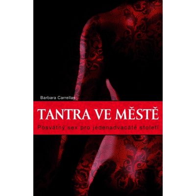 Tantra ve městě. Posvátný sex pro jednadvacáté století - Barbara Carrellas - Synergie – Hledejceny.cz
