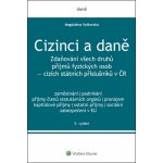 Cizinci a daně. Zdaňování všech druhů příjmů fyzických osob - cizích státních příslušníků v ČR - 5. vydání – Hledejceny.cz