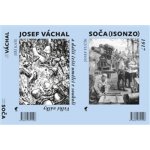 Soča Isonzo 1917 / Josef Váchal a další čeští umělci v soukolí Velké války - Josef Fučík – Hledejceny.cz