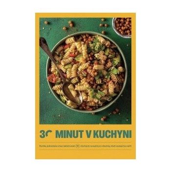 30 minut v kuchyni - Rychle, jednoduše a bez nádobí aneb 95 chutných receptů pro všechny, kteří nemají čas vařit - kolektiv autorů