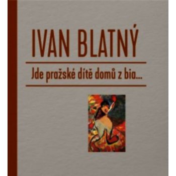 Jde pražské dítě domů z bia... - Jiří Kolář,Blatný Ivan