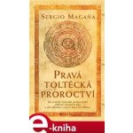 Magaňa Sergio - Pravá toltécká proroctví – Hledejceny.cz