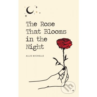 The Rose That Blooms in the Night - Allie Michelle – Sleviste.cz