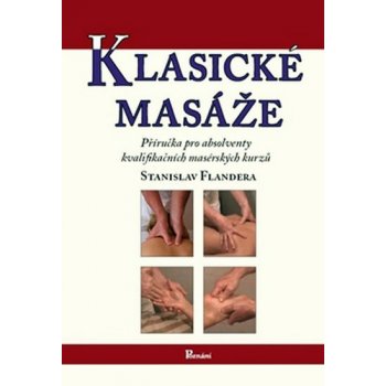 Klasické masáže - Příručka pro absolventy kvalifikačních masérských kurzů - Stanislav Flandera