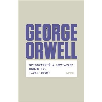 Spisovatelé a leviatan: Eseje IV. 1947-1949 George Orwell