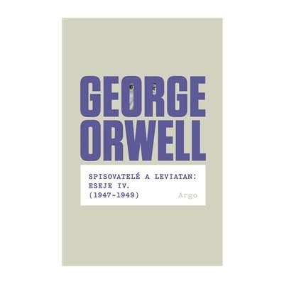 Spisovatelé a leviatan: Eseje IV. 1947-1949 George Orwell