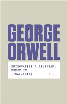 Spisovatelé a leviatan: Eseje IV. 1947-1949 George Orwell