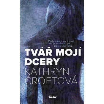 Tvář mojí dcery - Croftová Kathryn