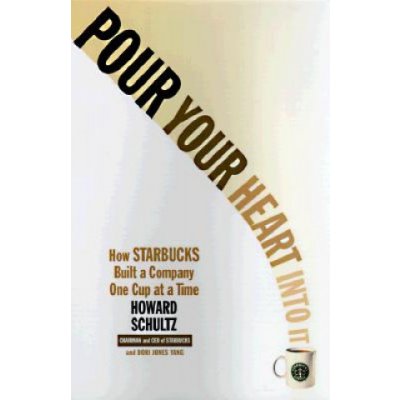 Pour Your Heart Into It - H. Schultz How Starbucks