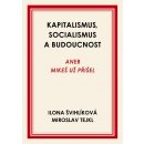 Kapitalismus, socialismus a budoucnost aneb Mikeš už přišel - Ilona Švihlíková