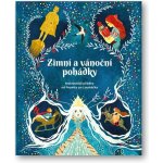 Zimní a vánoční pohádky Nejkrásnější příběhy od Popelky po Louskáčka – Hledejceny.cz
