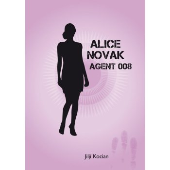 Kocian Jiljí - Alice Novak-agent 008 /akční novela trochu jinak/