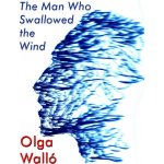 The Man Who Swallowed the Wind - Olga Walló – Hledejceny.cz