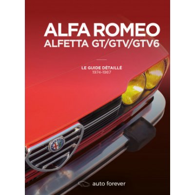 ALFA ROMEO ALFETTA GT/GTV/GTV6 - Le Guide détaillé 1974-1987 – Zboží Mobilmania