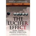 The Lucifer Effect : How Good People Turn Evil - Philip G. Zimbardo – Hledejceny.cz