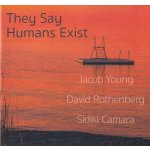 They Say Humans Exist Young, Jacob Rothenberg, David Camara, Sidiki CD – Zbozi.Blesk.cz