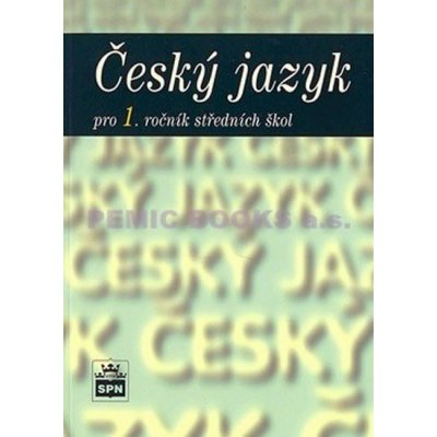 Český jazyk pro 1. ročník středních škol - Čechová M., Kraus J., Styblík V. – Hledejceny.cz